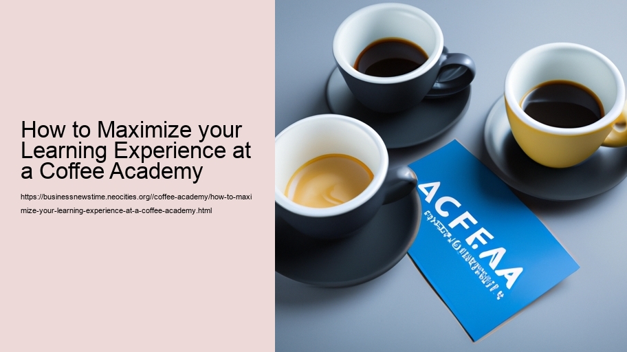 How to Maximize your Learning Experience at a Coffee Academy