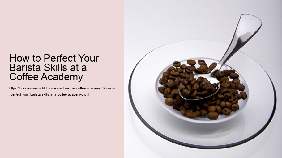 How to Perfect Your Barista Skills at a Coffee Academy