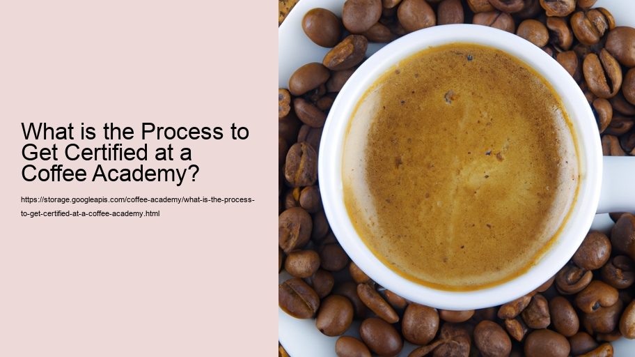 What is the Process to Get Certified at a Coffee Academy?